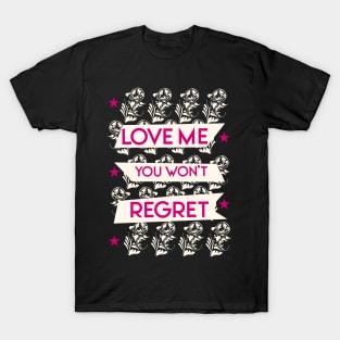 Love me you won't regret T-Shirt